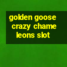 golden goose crazy chameleons slot